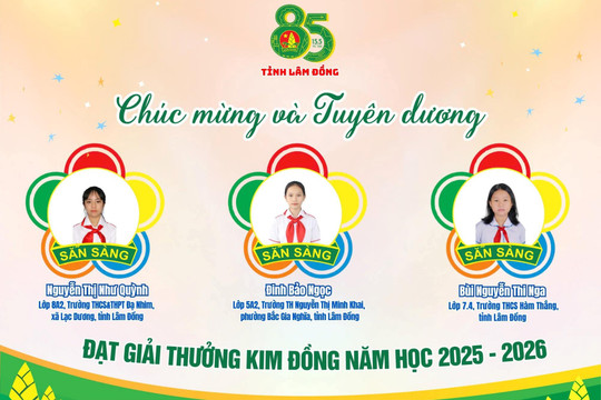 3 đội viên Lâm Đồng đạt Giải thưởng Kim Đồng năm học 2025 - 2026