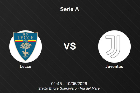 Nhận định Lecce vs Juventus - Serie A: Khẳng định bản lĩnh 'ông lớn'