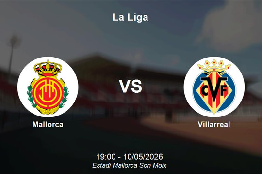 Nhận định Mallorca vs Villarreal - La Liga: Thử thách tại Estadi Mallorca Son Moix