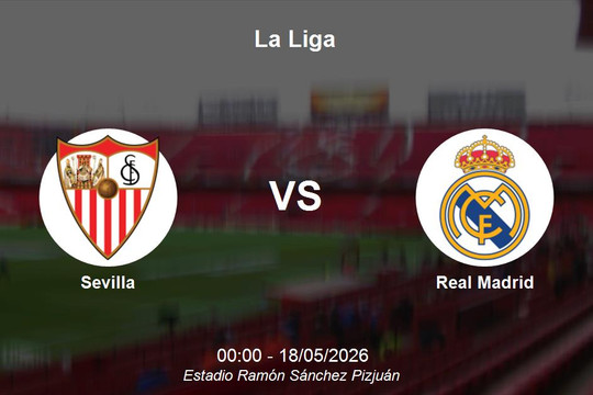 Nhận định Sevilla vs Real Madrid - Thử thách tại Sánchez Pizjuán vòng đấu muộn La Liga