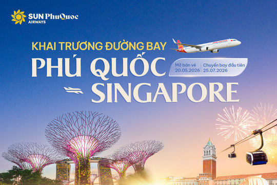Sun PhuQuoc Airways mở đường bay thẳng Phú Quốc - Singapore: Cú hích cho hạ tầng nghỉ dưỡng