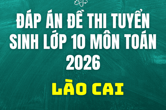 Đáp án đề thi tuyển sinh lớp 10 môn Toán Lào Cai 2026