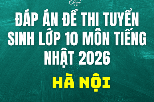 Đáp án, đề thi lớp 10 môn tiếng Nhật tại Hà Nội hôm nay 30/5/2026