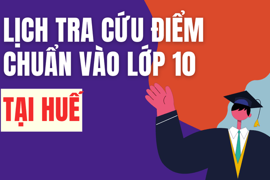 Lịch công bố điểm chuẩn vào 10 năm 2026-2027 tại Huế
