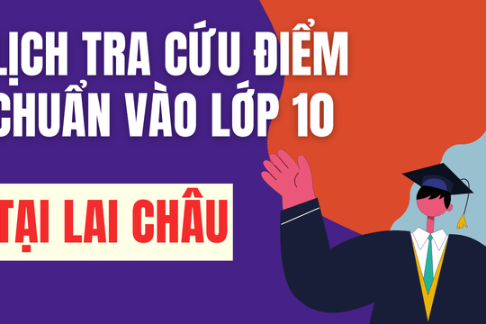 Lịch công bố điểm chuẩn vào 10 năm 2026-2027 tại Lai Châu