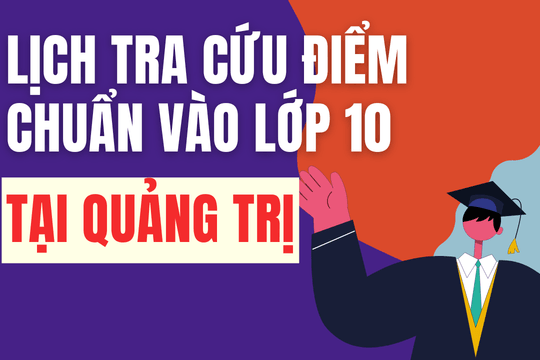 Lịch công bố điểm chuẩn vào 10 năm 2026-2027 tại Quảng Trị