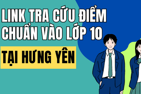 Link tra cứu điểm chuẩn vào 10 năm 2026-2027 tại Hưng Yên