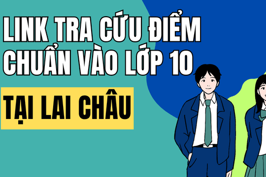 Link tra cứu điểm chuẩn vào 10 năm 2026-2027 tại Lai Châu