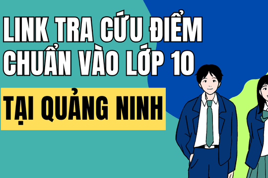 Link tra cứu điểm chuẩn vào 10 năm 2026-2027 tại Quảng Ninh