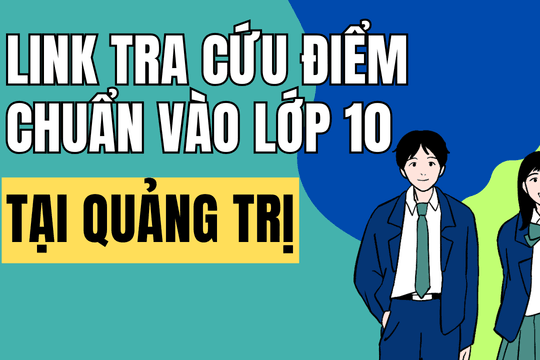 Link tra cứu điểm chuẩn vào 10 năm 2026-2027 tại Quảng Trị