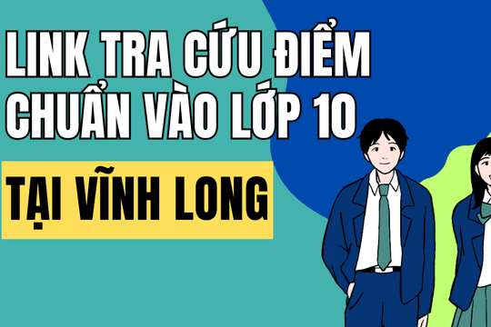 Link tra cứu điểm chuẩn vào 10 năm 2026-2027 tại Vĩnh Long