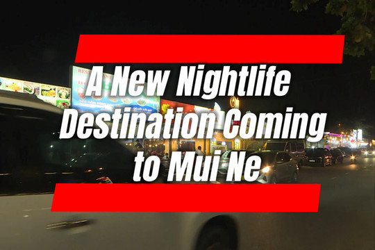 A New Nightlife Destination Coming to Mui Ne