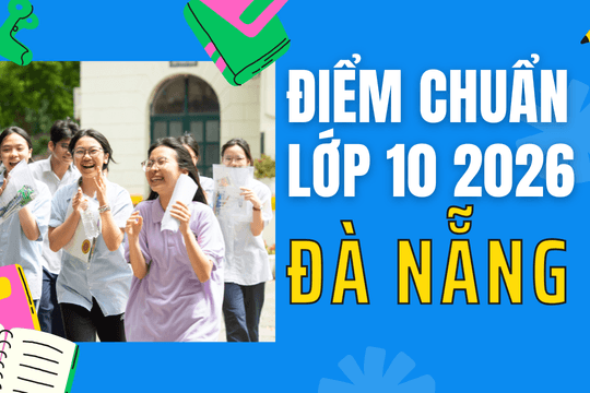 Điểm chuẩn lớp 10 năm 2026 tại Đà Nẵng