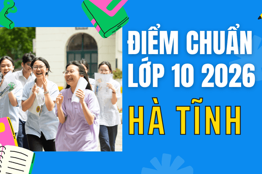 Điểm chuẩn lớp 10 năm 2026 tại Hà Tĩnh