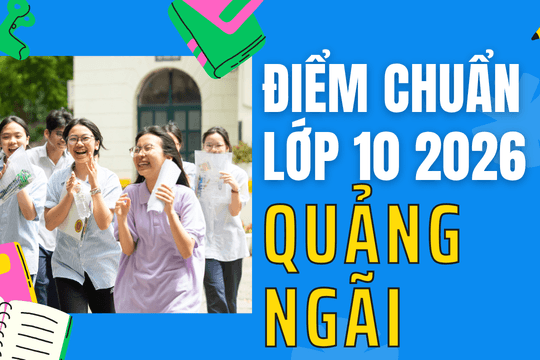 Điểm chuẩn lớp 10 năm 2026 tại Quảng Ngãi