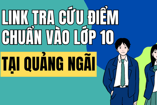 Link tra cứu điểm chuẩn vào 10 năm 2026-2027 tại Quảng Ngãi