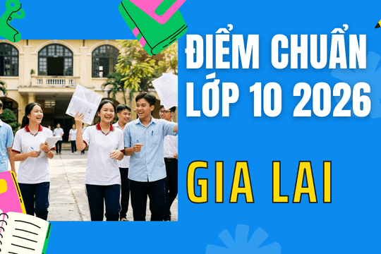 Điểm chuẩn lớp 10 năm 2026 tại Gia Lai