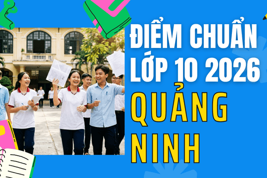 Điểm chuẩn lớp 10 năm 2026 tại Quảng Ninh