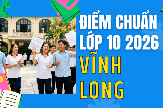 Điểm chuẩn lớp 10 năm 2026 tại Vĩnh Long
