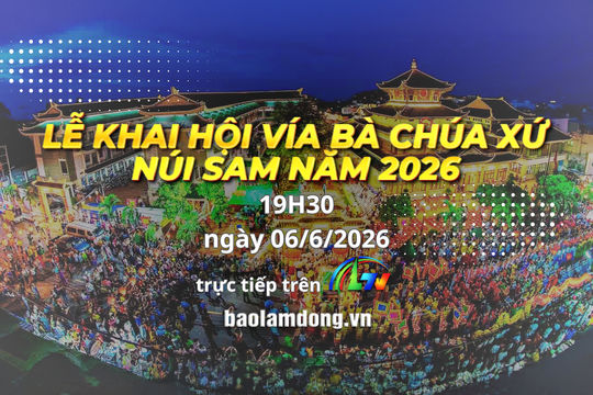 Truyền hình trực tiếp: Lễ Khai hội Vía Bà Chúa Xứ Núi Sam năm 2026