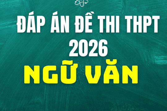 Gợi ý đáp án môn Ngữ văn thi tốt nghiệp THPT 2026