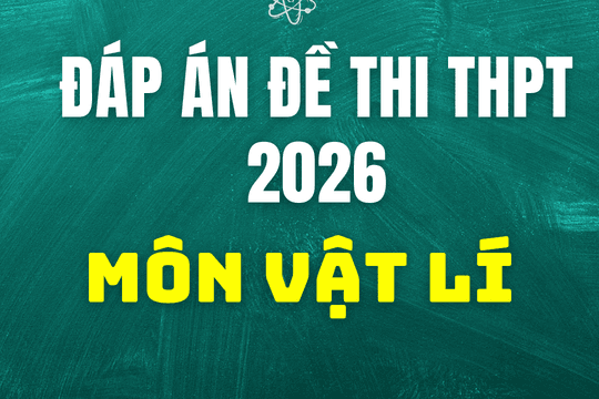 Đáp án môn Vật lí thi tốt nghiệp THPT 2026