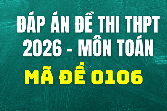 Đáp án môn Toán mã đề 0106 thi tốt nghiệp THPT 2026