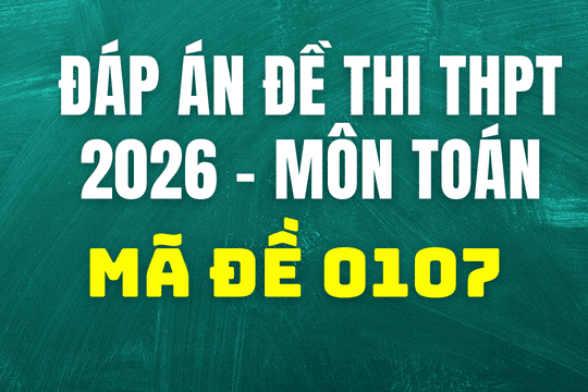 Đáp án môn Toán mã đề 0107 thi tốt nghiệp THPT 2026