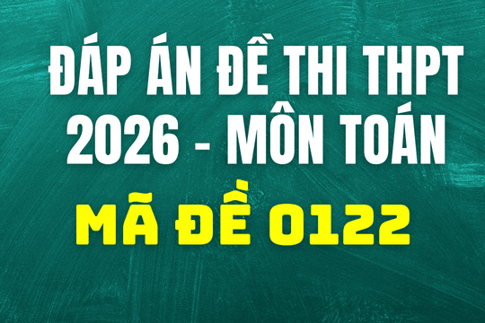 Đáp án môn Toán mã đề 0122 thi tốt nghiệp THPT 2026
