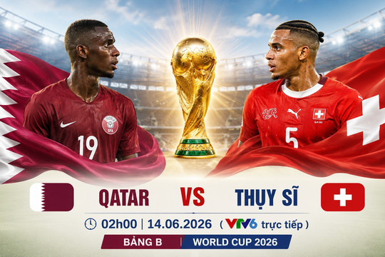 VTV6 VTVgo trực tiếp Qatar vs Thụy Sĩ hôm nay 14/6/2026