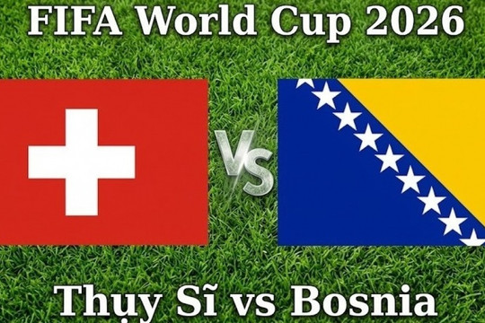 Link VTVgo trực tiếp Thụy Sĩ đấu với Bosnia & Herzegovina vòng bảng World Cup 2026