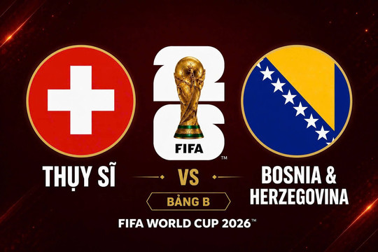 VTV10 VTVgo trực tiếp Thụy Sĩ vs Bosnia & Herzegovina ngày 19/6/2026