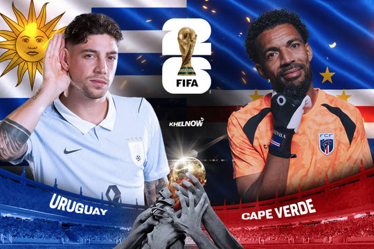 Nhận định bàn thắng giữa Uruguay vs Cape Verde: Valverde lĩnh xướng bản lĩnh Nam Mỹ