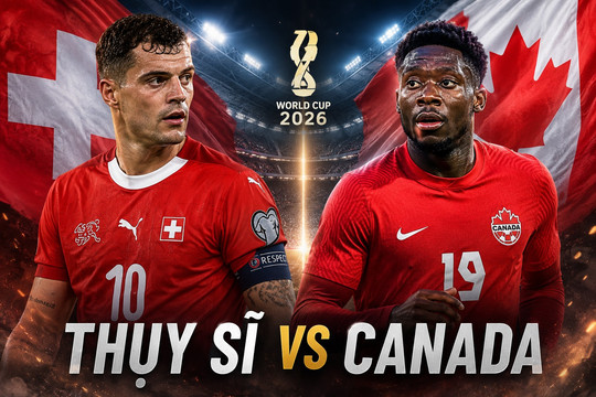 Nhận định thắng thua Thụy Sĩ vs Canada: Xhaka đấu Davies, quyết chiến vé đi tiếp ở Vancouver
