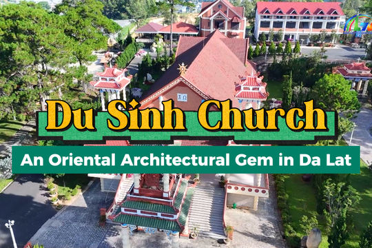 Du Sinh Church – An Oriental Architectural Gem in Da Lat