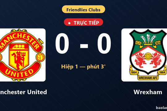 TRỰC TIẾPTrực tiếp Manchester United vs Wrexham: Trận đấu đang diễn ra