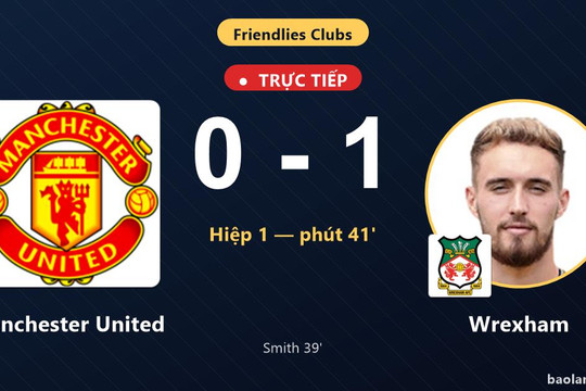 Trực tiếp Manchester United vs Wrexham: Hiệp 2 bắt đầu, Wrexham dẫn 1-0