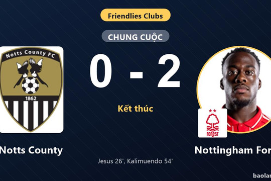 Nottingham Forest vượt qua Notts County ở trận giao hữu CLB