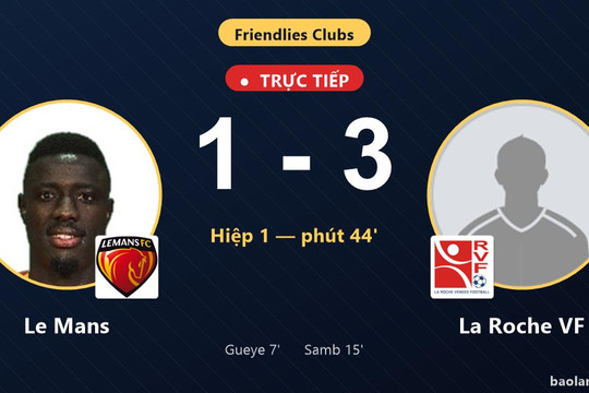 Trực tiếp Le Mans vs La Roche VF: Hiệp 2 bắt đầu, La Roche VF dẫn 3-1