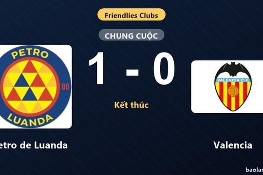 Petro de Luanda thắng Valencia, đối thủ trắng tay ở trận giao hữu