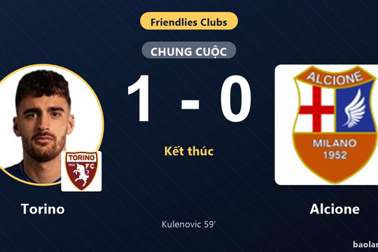 Torino vượt qua Alcione, khép lại trận giao hữu bằng chiến thắng tối thiểu