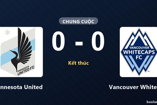 Vancouver Whitecaps giữ ngôi đầu, Minnesota United nín thở chờ suất đi tiếp