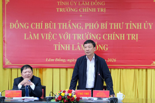 Phó Bí thư Tỉnh ủy Bùi Thắng làm việc với Trường Chính trị tỉnh Lâm Đồng