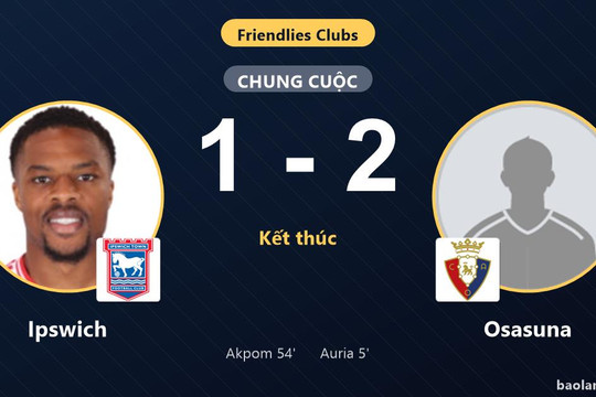Osasuna thắng Ipswich, khép lại màn rượt đuổi ở trận giao hữu