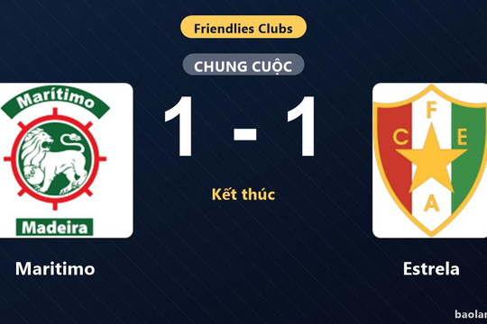 Maritimo và Estrela chia điểm trong trận giao hữu CLB