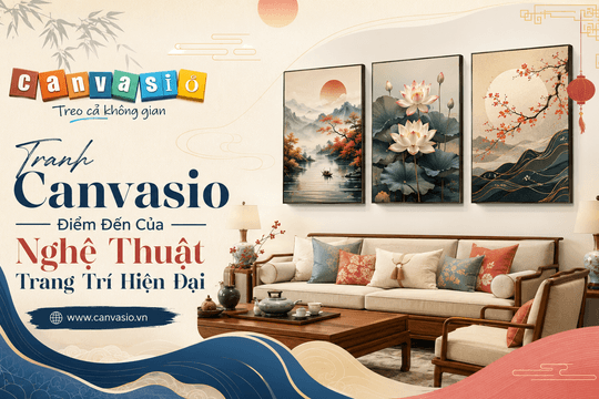 Tranh Canvasio - Nghệ Thuật Nâng Tầm Không Gian Sống Với Xưởng In Tranh Canvas Gốc Tại TPHCM