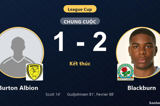 Blackburn ngược dòng đi tiếp tại League Cup, Burton Albion ngậm ngùi bị loại