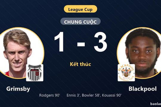 Đánh bại Grimsby 3-1, Blackpool giành vé đi tiếp, loại chủ nhà khỏi League Cup