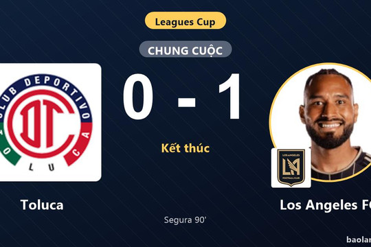 Segura tỏa sáng phút 90, Los Angeles FC đả bại Toluca tại Leagues Cup