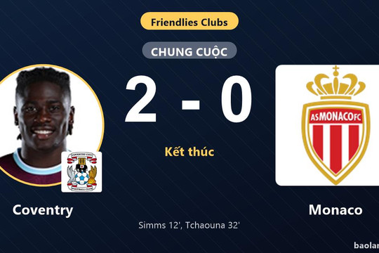Quật ngã Monaco 2-0, Coventry giành chiến thắng ấn tượng ở trận giao hữu
